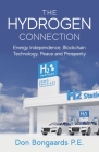 The Hydrogen Connection: Energy Independence, Blockchain Technology, Peace and Prosperity By Don Bongaards Cover Image