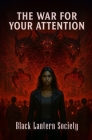The War for Your Attention By Michael Spurling, Black Lantern Society Cover Image