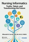 Nursing Informatics: Truths, Talent, and Transforming the Future (Himss Book) Cover Image