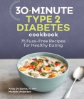 30-Minute Type 2 Diabetes Cookbook: 75 Fuss-Free Recipes for Healthy Eating By Andy De Santis, RD, MPH, Michelle Anderson Cover Image