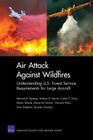 Air Attack Against Wildfires: Understanding U.S. Forest Service Requirements for Large Aircraft (Rand Corporation Monograph) Cover Image