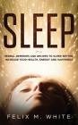 Sleep: Natural Remedies and Recipes to Sleep Better, Increase Your Health, Energy and Happiness By Felix M. White Cover Image