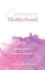Conscious Motherhood: Finding yourself in the beautiful madness Cover Image