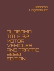 Alabama Title 32 Motor Vehicles and Traffic 2020 Edition Cover Image