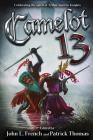 Camelot 13: Celebrating the Spirit of Arthur and His Knights By John L. French (Editor), Patrick Thomas (Editor), Michael a. Black Cover Image