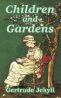 Children and Gardens By Gertrude Jekyll Cover Image