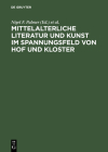 Mittelalterliche Literatur Und Kunst Im Spannungsfeld Von Hof Und Kloster: Ergebnisse Der Berliner Tagung, 9.-11. Oktober 1997 Cover Image
