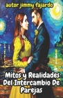 Mitos y Realidades Del Intercambio De Parejas By Jimmy Fajardo Cover Image