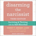 Disarming the Narcissist: Surviving and Thriving with the Self-Absorbed, Third Edition By Wendy T. Behary, Daniel J. Siegel (Contribution by), Jeffrey Young (Contribution by) Cover Image