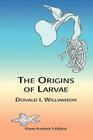The Origins of Larvae By D. Williamson Cover Image