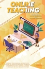 Online Teaching: An Easy Professional Step-By-Step Guide to Manage Distance Learning and Improve Your Online Lessons with a lot of teac Cover Image
