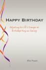 Happy Birthday: Adjusting to Life's Changes as Birthdays Keep on Coming Cover Image