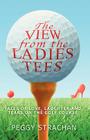 The View from the Ladies Tees By Peggy Strachan Cover Image
