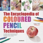 The Encyclopedia of Coloured Pencil Techniques: A complete step-by-step directory of key techniques, plus an inspirational gallery showing how artists use them Cover Image