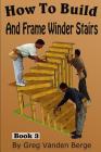 How To Build And Frame Winder Stairs By Greg Vanden Berge Cover Image