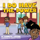 I do have the power By Kenneth I. Brown, Cameron Wilson (Illustrator) Cover Image