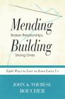 Mending Broken Relationships, Building Strong Ones: Eight Ways to Love as Jesus Loves Us By John And Therese Boucher Cover Image