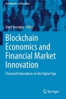Blockchain Economics and Financial Market Innovation: Financial Innovations in the Digital Age (Contributions to Economics) Cover Image