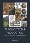 Tracing Textile Production from the Viking Age to the Middle Ages: Tools, Textiles, Texts and Contexts By Ingvild ØYe Cover Image
