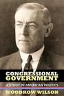 Congressional Government: A Study in American Politics By Steven Alan Childress (Introduction by), Walter Lippmann (Introduction by), Woodrow Wilson Cover Image