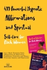 499 Powerful Hypnotic Affirmations and Spiritual Self-Care for Black Women: 2 in 1 Book: Feminine Daily Affirmations for Motivation, Confidence, Posit Cover Image