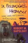 A Primate's Memoir: Love, Death and Baboons in East Africa Cover Image