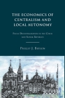 The Economics of Centralism and Local Autonomy: Fiscal Decentralization in the Czech and Slovak Republics By P. Bryson Cover Image