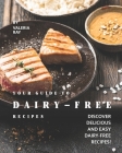 Your Guide to Dairy-Free Recipes: Discover Delicious and Easy Dairy-Free Recipes! By Valeria Ray Cover Image