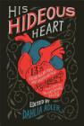 His Hideous Heart: 13 of Edgar Allan Poe's Most Unsettling Tales Reimagined By Dahlia Adler (Editor) Cover Image