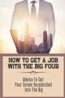 How To Get A Job With The Big Four: Advice To Get Your Career Accelerated Into The Big: Structure Your Application By Mercy Bartholf Cover Image