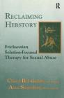 Reclaiming Herstory: Ericksonian Solution-Focused Therapy for Sexual Abuse By Cheryl Bell-Gadsby, Anne Siegenberg Cover Image