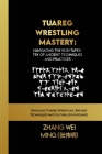 Tuareg Wrestling Mastery: Navigating the Rich Tapestry of Ancient Techniques and Practices: Unveiling Tuareg Wrestling: Ancient Techniques and C Cover Image