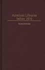 American Libraries Before 1876 (Beta Phi Mu Monograph #6) Cover Image