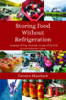 Storing Food Without Refrigeration: Camping, Rving, Boating, and Living Off-The-Grid Cover Image