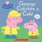 George Catches a Cold (Peppa Pig) By Scholastic, EOne (Illustrator) Cover Image
