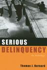 Serious Delinquency: An Anthology By Thomas J. Bernard (Editor) Cover Image