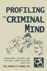 Profiling The Criminal Mind: Behavioral Science and Criminal Investigative Analysis By Sr. Girod, Robert J. Cover Image