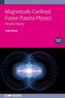 Magnetically Confined Fusion Plasma Physics: Kinetic Theory By Linjin Zheng Cover Image
