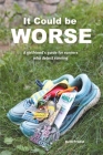 It Could Be Worse: A Girlfriend's Guide for Runners who Detest Running By Beth Probst Cover Image