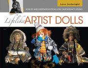 Lifelike Artist Dolls: How-To and Inspiration from Lynn Cartwright's Studio By Lynn Cartwright Cover Image