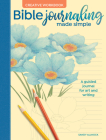 Bible Journaling Made Simple Creative Workbook: A Guided Journal for Art and Writing By Sandy Allnock Cover Image