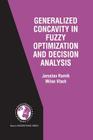 Generalized Concavity in Fuzzy Optimization and Decision Analysis By Jaroslav Ramík, Milan Vlach Cover Image