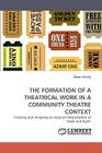 The Formation of a Theatrical Work in a Community Theatre Context By Edwin Creely Cover Image