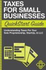 Taxes For Small Businesses QuickStart Guide: Understanding Taxes For Your Sole Proprietorship, Startup, & LLC Cover Image