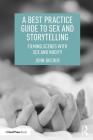 A Best Practice Guide to Sex and Storytelling: Filming Scenes with Sex and Nudity By John Bucher Cover Image