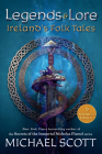 Legends and Lore: Ireland's Folk Tales By Michael Scott Cover Image