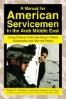 A Manual for American Servicemen in the Arab Middle East: Using Cultural Understanding to Defeat Adversaries and Win the Peace By William D. Wunderle Cover Image