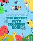 The Cutest Pets Coloring Book Adorable Designs of Puppies, Kitties, Bunnies Perfect Gift for Children and Teens: Incredible collection of creative and Cover Image