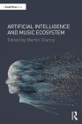 Artificial Intelligence and Music Ecosystem By Martin Clancy (Editor) Cover Image