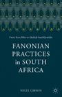 Fanonian Practices in South Africa: From Steve Biko to Abahlali Basemjondolo By F. Fanon Cover Image